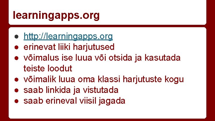 learningapps. org ● http: //learningapps. org ● erinevat liiki harjutused ● võimalus ise luua