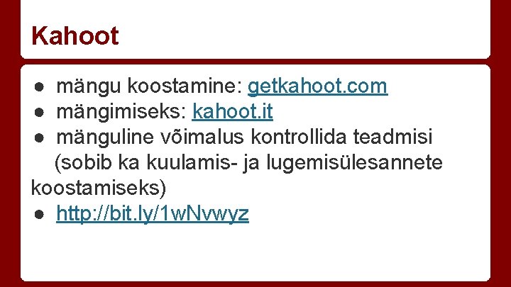 Kahoot ● mängu koostamine: getkahoot. com ● mängimiseks: kahoot. it ● mänguline võimalus kontrollida