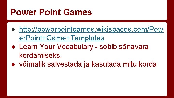 Power Point Games ● http: //powerpointgames. wikispaces. com/Pow er. Point+Game+Templates ● Learn Your Vocabulary