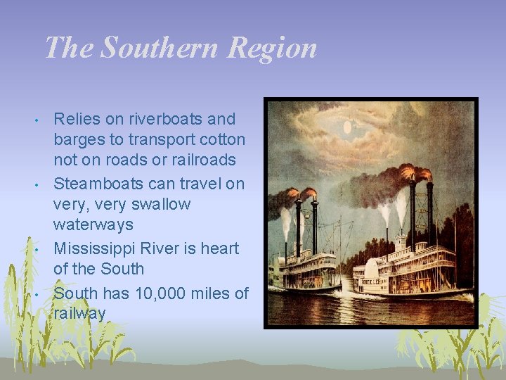 The Southern Region • • Relies on riverboats and barges to transport cotton not