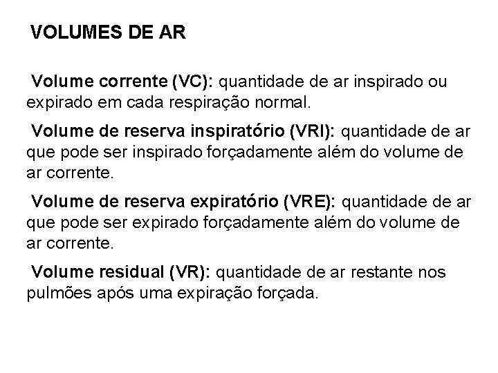 VOLUMES DE AR Volume corrente (VC): quantidade de ar inspirado ou expirado em cada