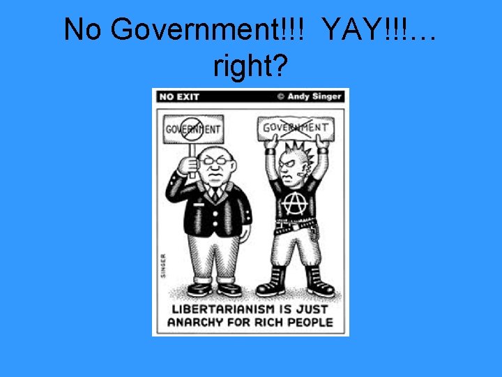 No Government!!! YAY!!!… right? 