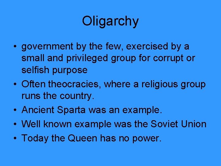 Oligarchy • government by the few, exercised by a small and privileged group for