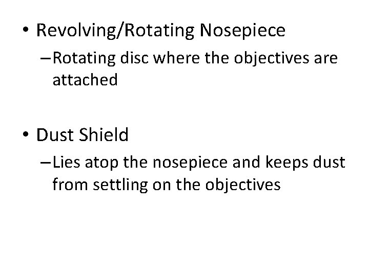  • Revolving/Rotating Nosepiece – Rotating disc where the objectives are attached • Dust