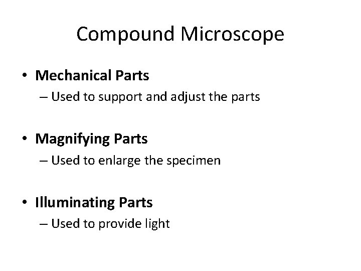 Compound Microscope • Mechanical Parts – Used to support and adjust the parts •