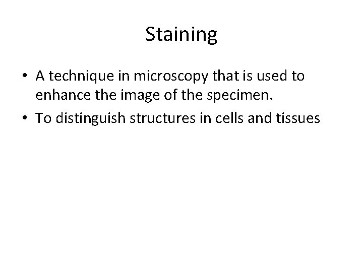 Staining • A technique in microscopy that is used to enhance the image of