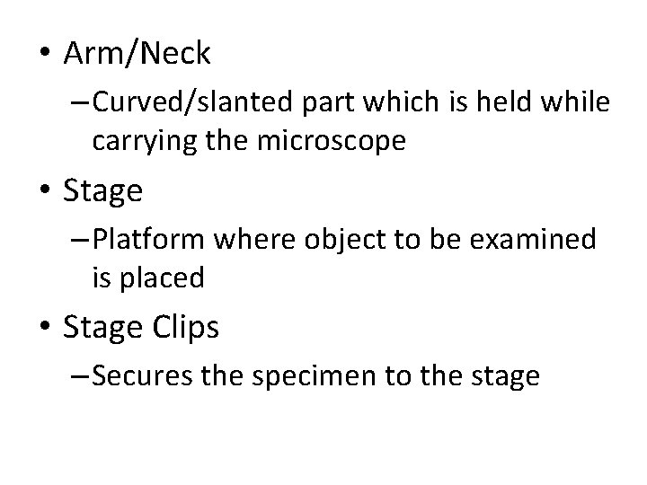  • Arm/Neck – Curved/slanted part which is held while carrying the microscope •