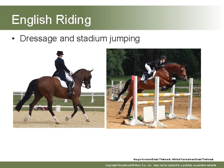 English Riding • Dressage and stadium jumping Margo Harrison/i. Stock/Thinkstock; Mikhail Kondrashov/i. Stock/Thinkstock Copyright