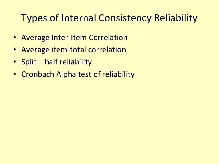 Types of Internal Consistency Reliability • • Average Inter-Item Correlation Average item-total correlation Split
