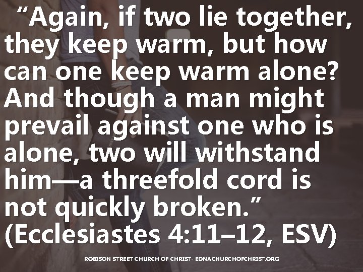 “Again, if two lie together, they keep warm, but how can one keep warm “Again, if two lie together, they keep warm, but how can one keep warm