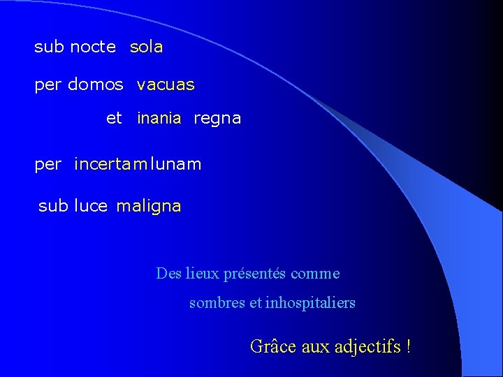 sub nocte sola per domos vacuas et inania regna per incertam lunam sub luce