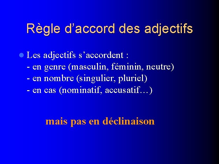 Règle d’accord des adjectifs l Les adjectifs s’accordent : - en genre (masculin, féminin,