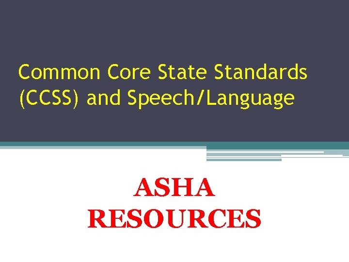 Common Core State Standards (CCSS) and Speech/Language ASHA RESOURCES 