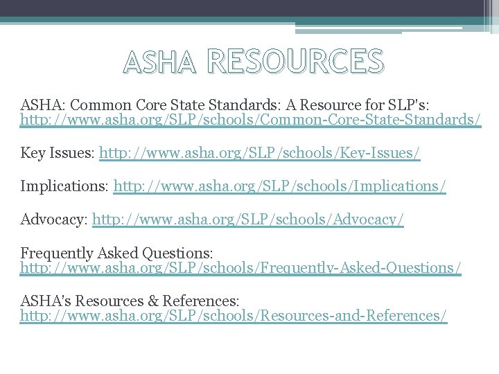 ASHA RESOURCES ASHA: Common Core State Standards: A Resource for SLP’s: http: //www. asha.