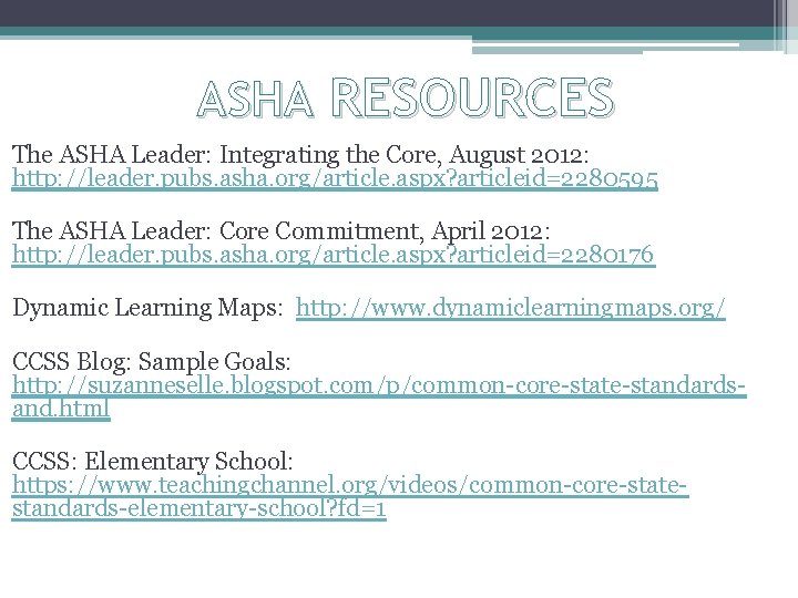 ASHA RESOURCES The ASHA Leader: Integrating the Core, August 2012: http: //leader. pubs. asha.