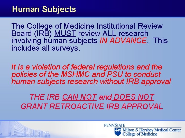 Human Subjects The College of Medicine Institutional Review Board (IRB) MUST review ALL research Human Subjects The College of Medicine Institutional Review Board (IRB) MUST review ALL research