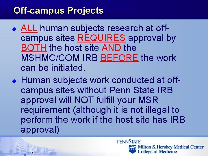 Off-campus Projects l l ALL human subjects research at offcampus sites REQUIRES approval by Off-campus Projects l l ALL human subjects research at offcampus sites REQUIRES approval by