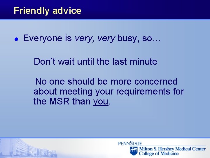 Friendly advice l Everyone is very, very busy, so… Don’t wait until the last Friendly advice l Everyone is very, very busy, so… Don’t wait until the last