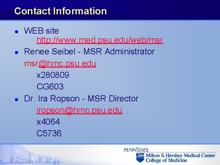 Contact Information l l l WEB site http: //www. med. psu. edu/web/msr Renee Seibel Contact Information l l l WEB site http: //www. med. psu. edu/web/msr Renee Seibel
