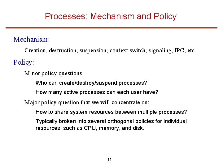 Processes: Mechanism and Policy Mechanism: Creation, destruction, suspension, context switch, signaling, IPC, etc. Policy: