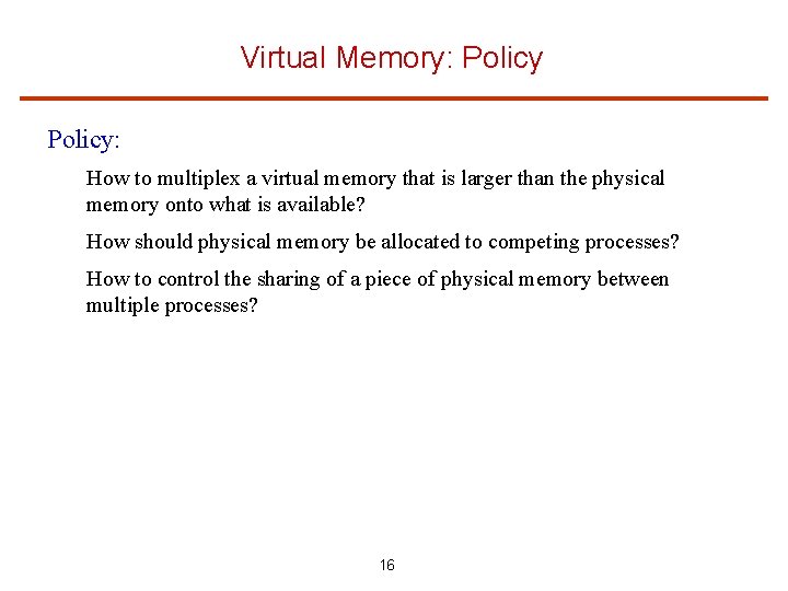 Virtual Memory: Policy: How to multiplex a virtual memory that is larger than the