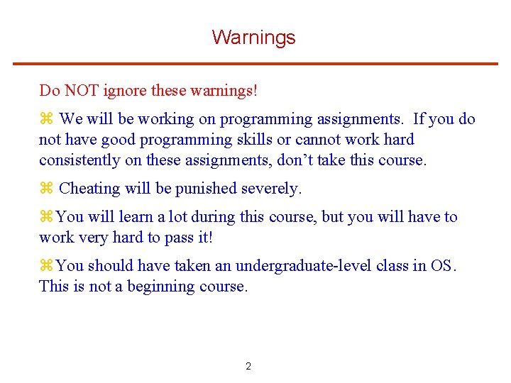 Warnings Do NOT ignore these warnings! z We will be working on programming assignments.