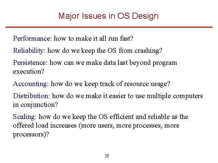 Major Issues in OS Design Performance: how to make it all run fast? Reliability: