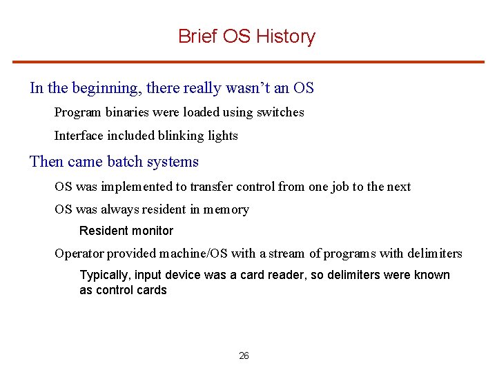 Brief OS History In the beginning, there really wasn’t an OS Program binaries were