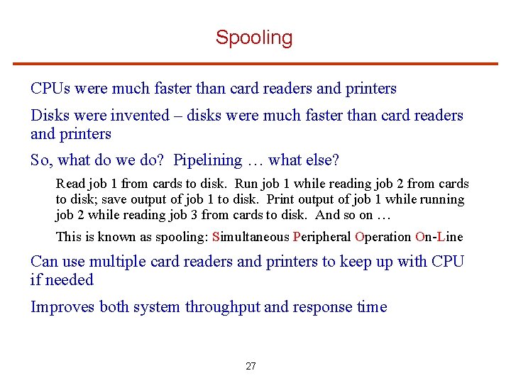 Spooling CPUs were much faster than card readers and printers Disks were invented –