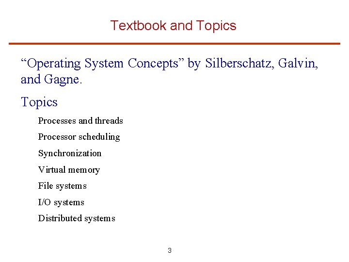 Textbook and Topics “Operating System Concepts” by Silberschatz, Galvin, and Gagne. Topics Processes and