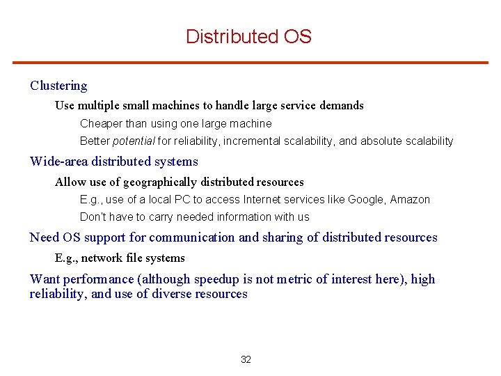 Distributed OS Clustering Use multiple small machines to handle large service demands Cheaper than