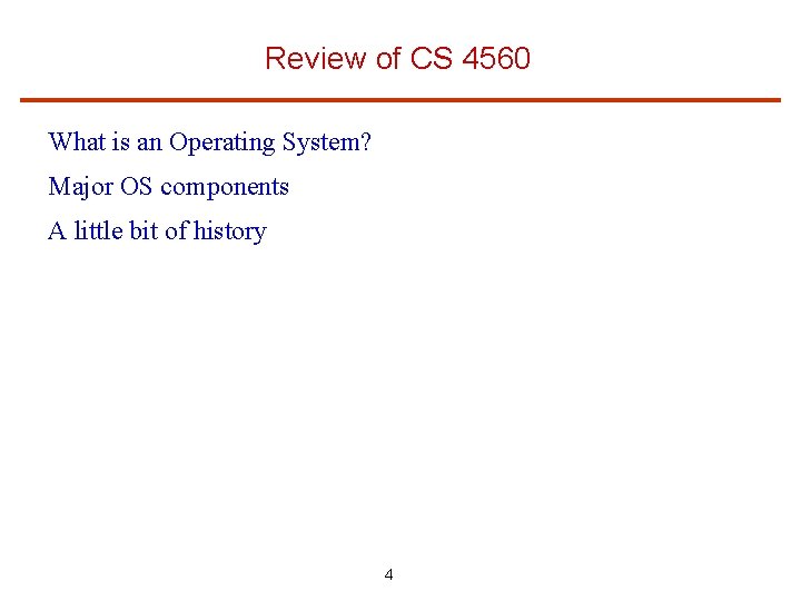 Review of CS 4560 What is an Operating System? Major OS components A little