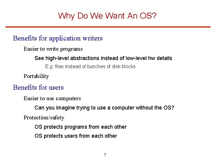 Why Do We Want An OS? Benefits for application writers Easier to write programs