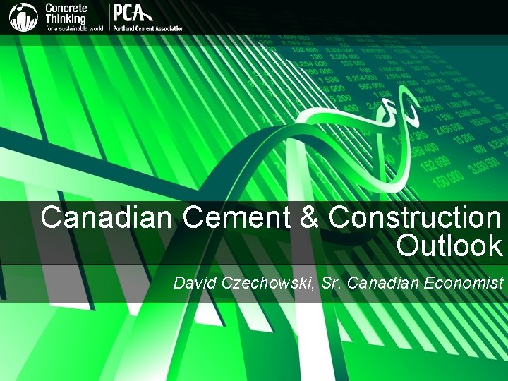 Canadian Cement & Construction Outlook David Czechowski, Sr. Canadian Economist 