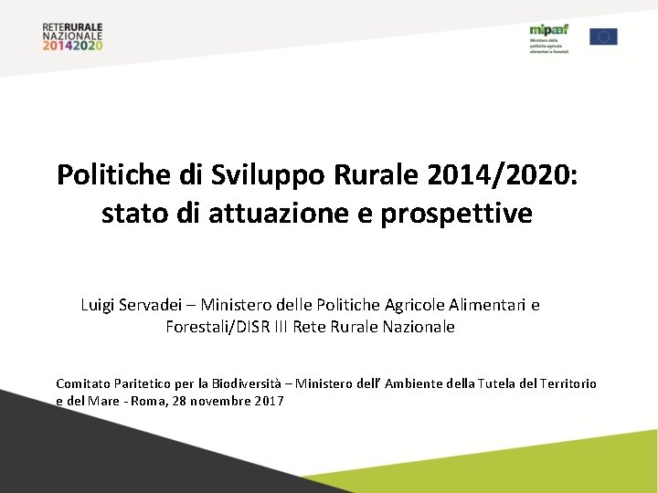 Politiche di Sviluppo Rurale 2014/2020: stato di attuazione e prospettive Luigi Servadei – Ministero