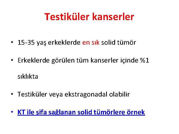 Testiküler kanserler • 15 -35 yaş erkeklerde en sık solid tümör • Erkeklerde görülen