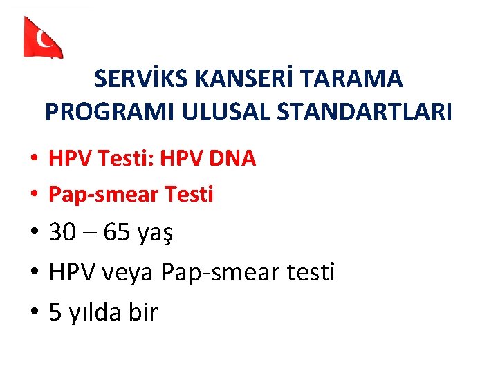 SERVİKS KANSERİ TARAMA PROGRAMI ULUSAL STANDARTLARI • HPV Testi: HPV DNA • Pap-smear Testi