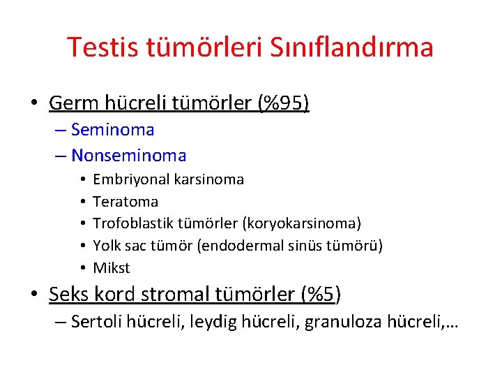 Testis tümörleri Sınıflandırma • Germ hücreli tümörler (%95) – Seminoma – Nonseminoma • •