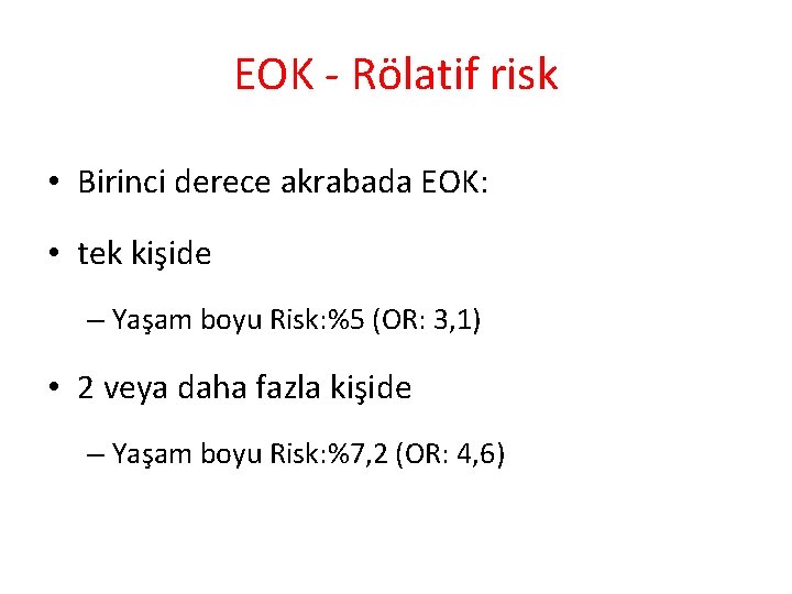 EOK - Rölatif risk • Birinci derece akrabada EOK: • tek kişide – Yaşam