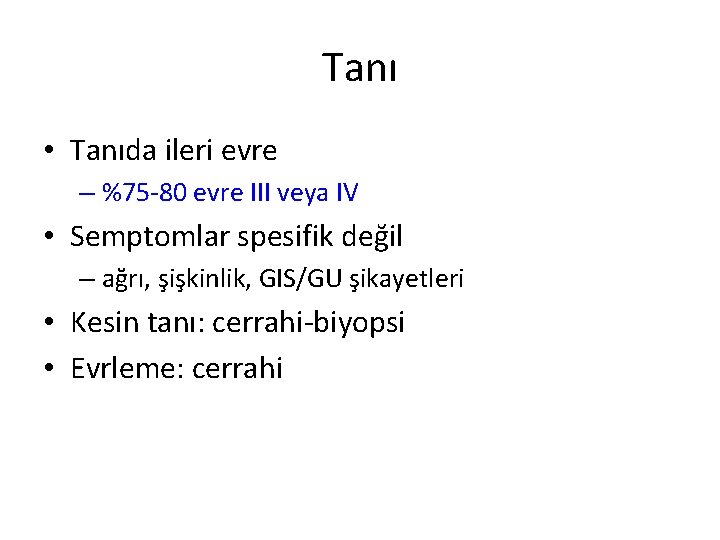 Tanı • Tanıda ileri evre – %75 -80 evre III veya IV • Semptomlar