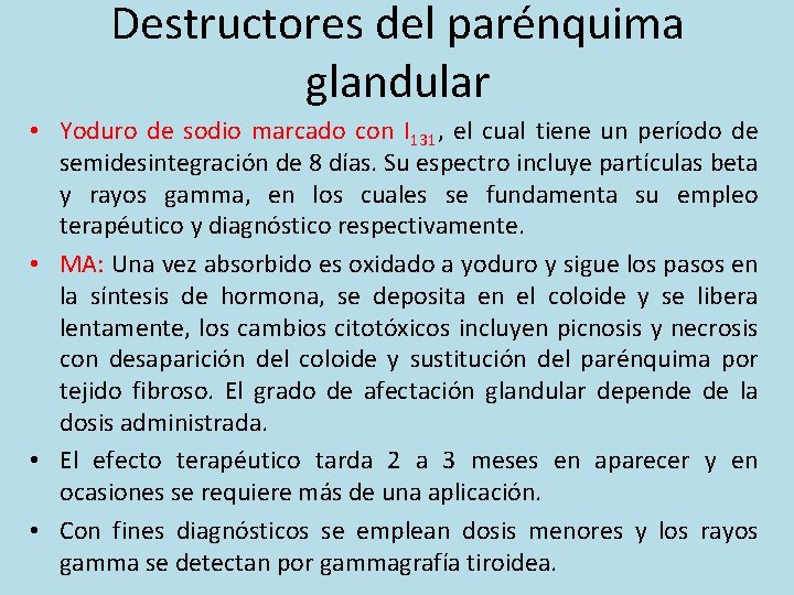 Destructores del parénquima glandular • Yoduro de sodio marcado con I 131, el cual