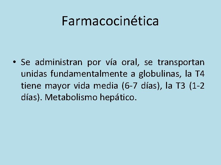 Farmacocinética • Se administran por vía oral, se transportan unidas fundamentalmente a globulinas, la