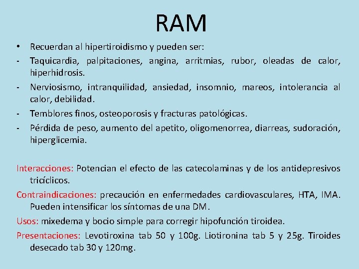 RAM • Recuerdan al hipertiroidismo y pueden ser: - Taquicardia, palpitaciones, angina, arritmias, rubor,