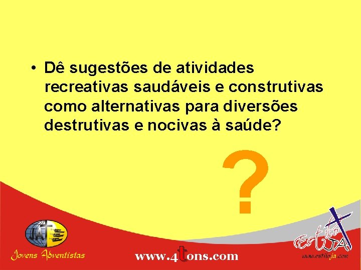  • Dê sugestões de atividades recreativas saudáveis e construtivas como alternativas para diversões