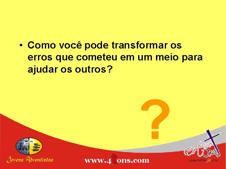  • Como você pode transformar os erros que cometeu em um meio para