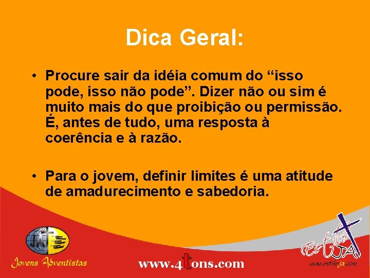 Dica Geral: • Procure sair da idéia comum do “isso pode, isso não pode”.