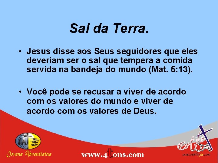 Sal da Terra. • Jesus disse aos Seus seguidores que eles deveriam ser o