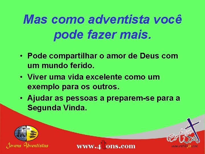 Mas como adventista você pode fazer mais. • Pode compartilhar o amor de Deus