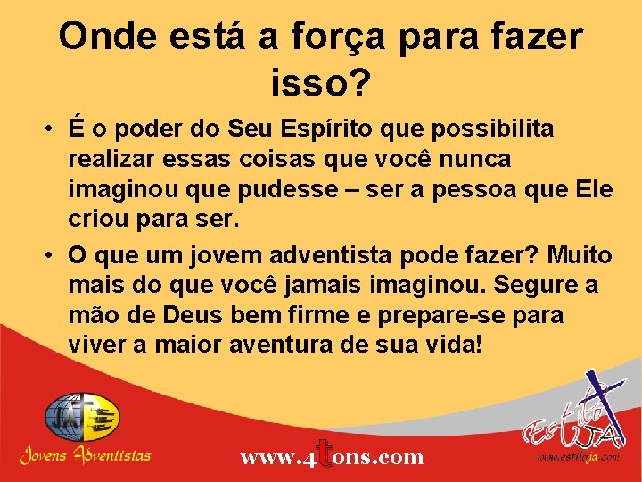 Onde está a força para fazer isso? • É o poder do Seu Espírito