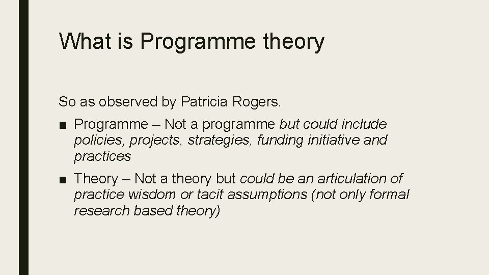 What is Programme theory So as observed by Patricia Rogers. ■ Programme – Not